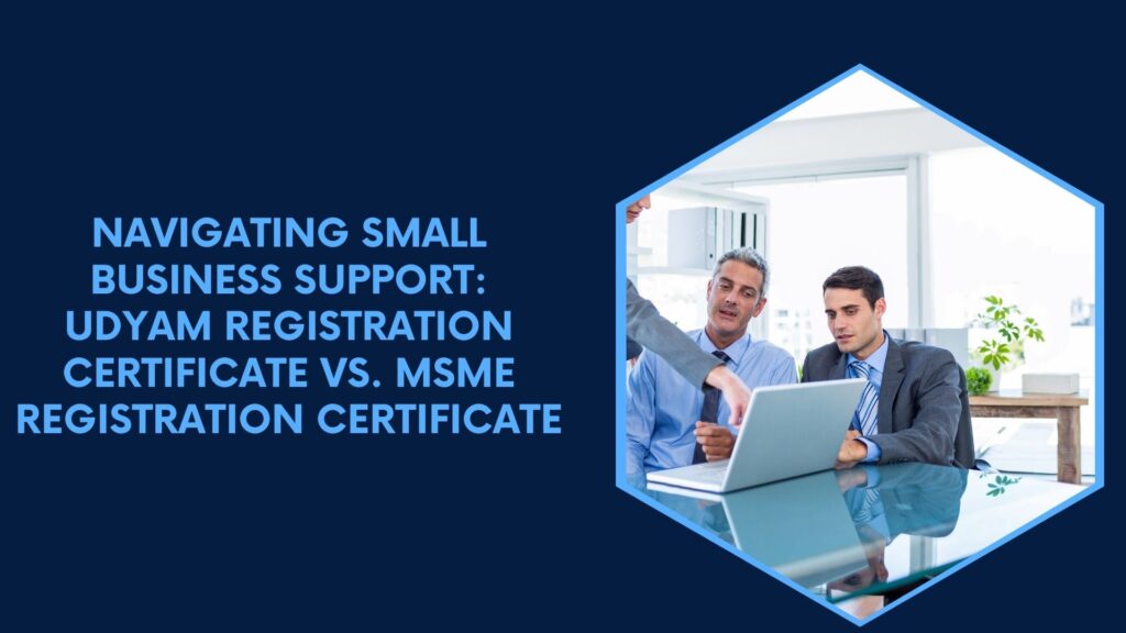 Navigating Small Business Support Udyam Registration Certificate Vs