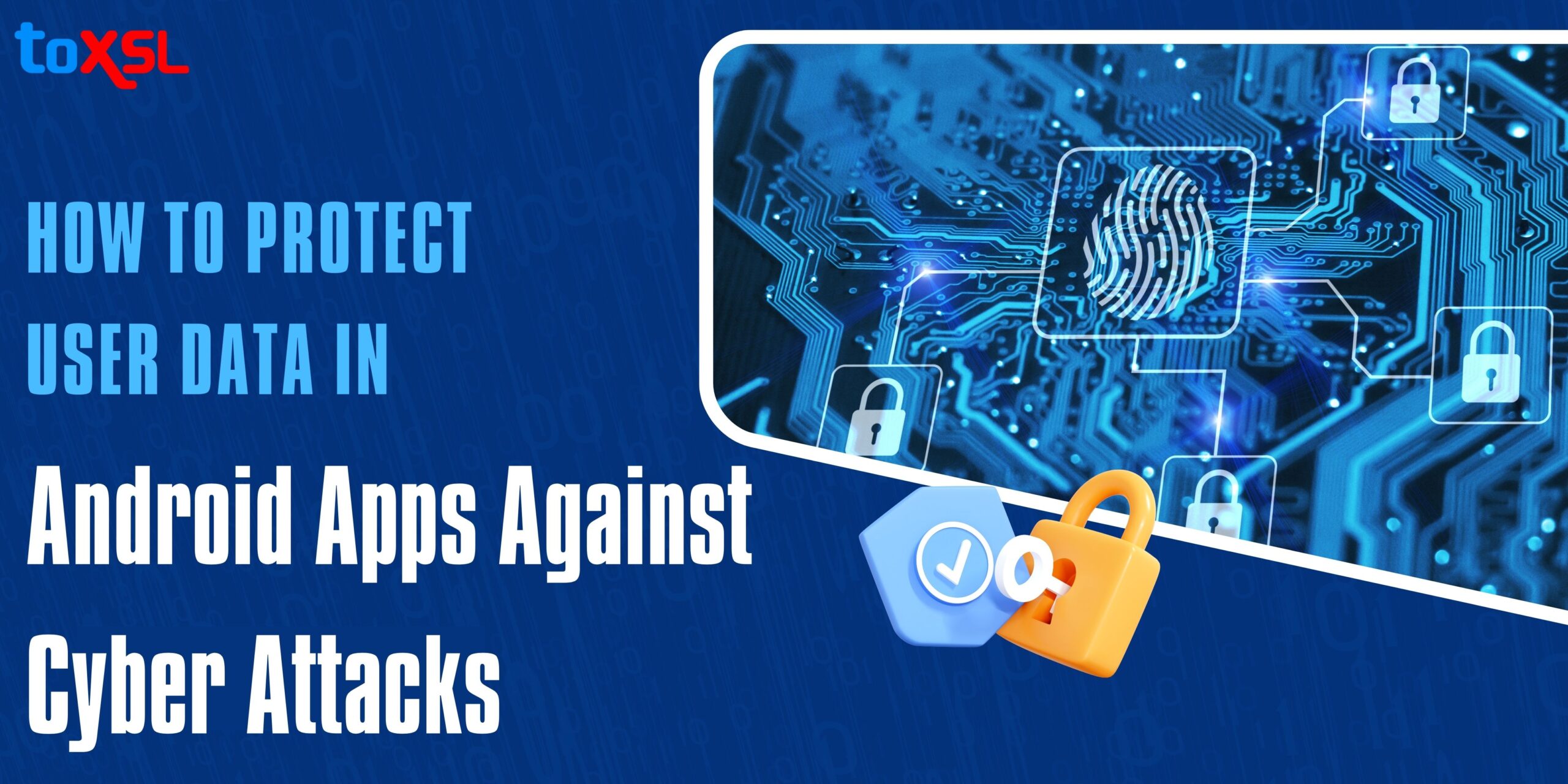 How to Protect User Data in Android Apps Against Cyber Attacks