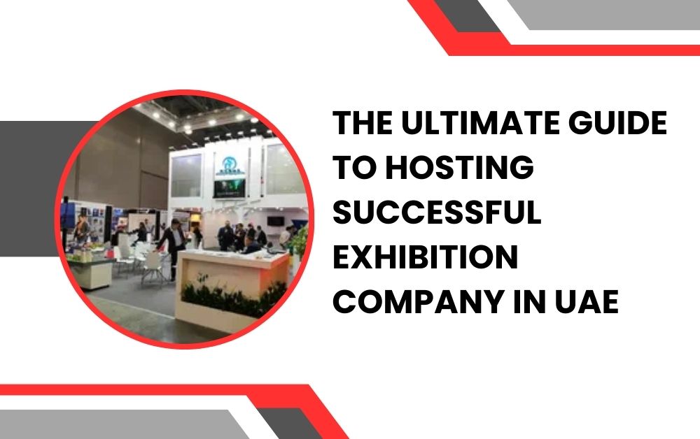 The Ultimate Guide to Hosting Successful exhibition company in UAE