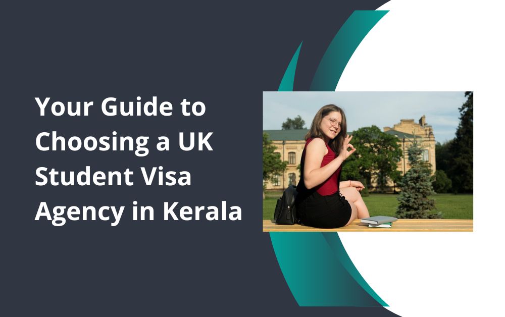 Your Guide to Choosing a UK Student Visa Agency in Kerala